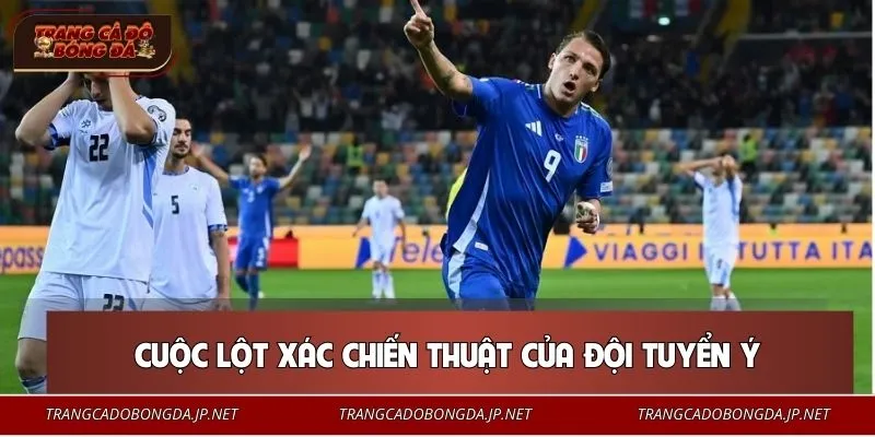 Tuyển Ý chuyển từ phòng ngự sang chủ động tấn công