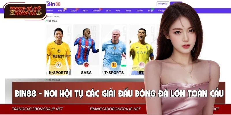 Nhà cái BIN88 cập nhật đầy đủ các giải đấu quốc tế