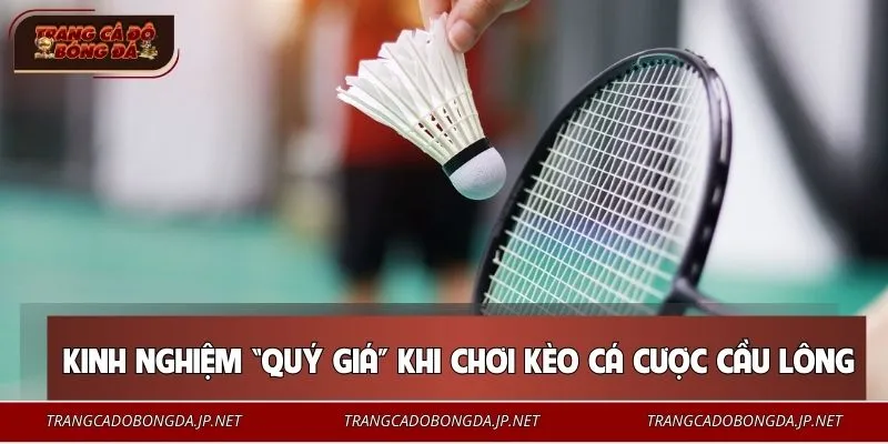 Bí kíp cá cược cầu lông như cao thủ thực thụ