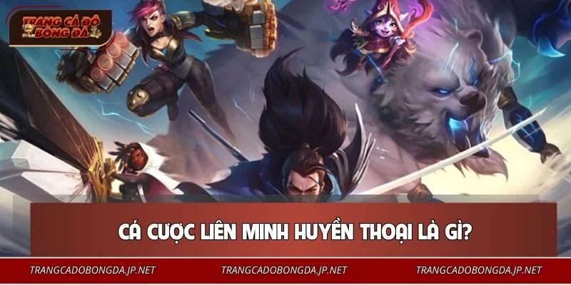 Khái niệm cơ bản về cá cược Liên Minh Huyền Thoại